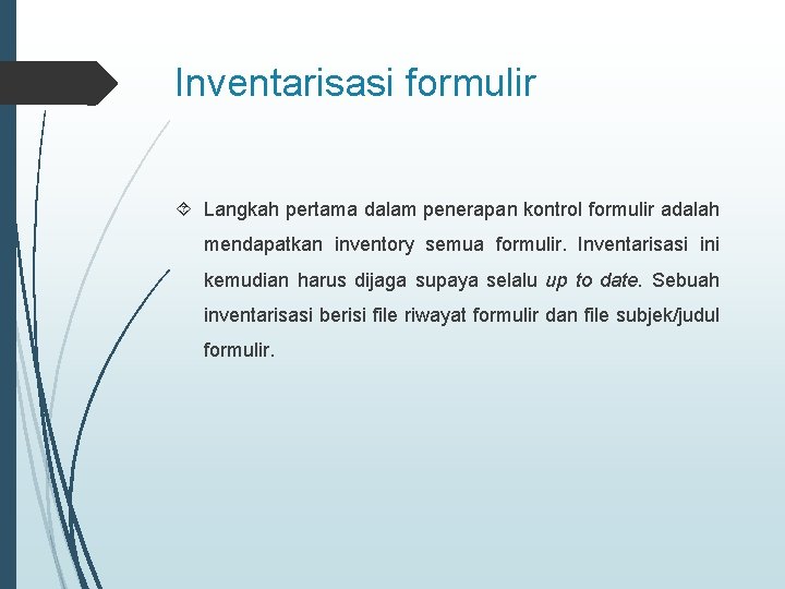 Inventarisasi formulir Langkah pertama dalam penerapan kontrol formulir adalah mendapatkan inventory semua formulir. Inventarisasi