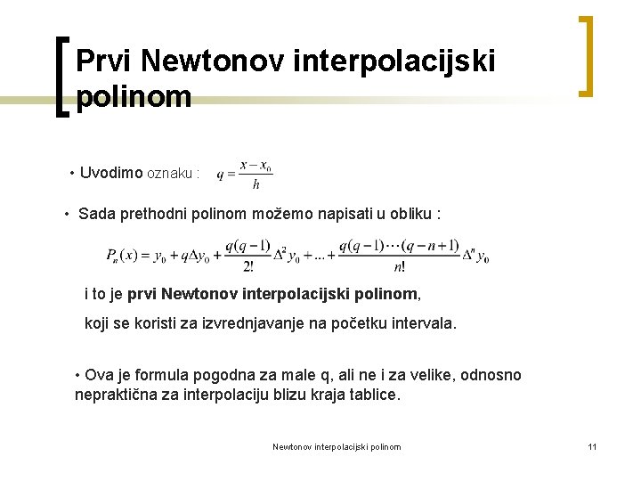 Prvi Newtonov interpolacijski polinom • Uvodimo oznaku : • Sada prethodni polinom možemo napisati