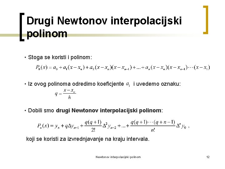 Drugi Newtonov interpolacijski polinom • Stoga se koristi i polinom: • Iz ovog polinoma