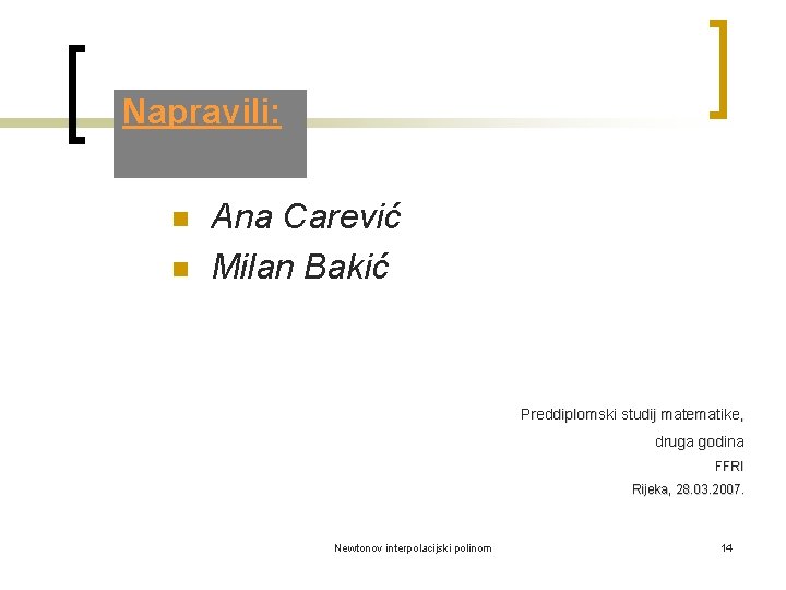 Napravili: n n Ana Carević Milan Bakić Preddiplomski studij matematike, druga godina FFRI Rijeka,