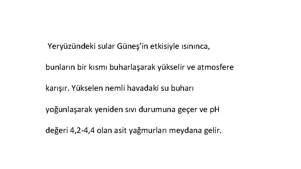 Yeryüzündeki sular Güneş’in etkisiyle ısınınca, bunların bir kısmı buharlaşarak yükselir ve atmosfere karışır. Yükselen