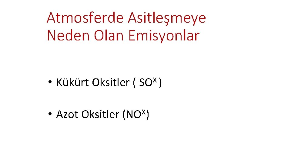 Atmosferde Asitleşmeye Neden Olan Emisyonlar • Kükürt Oksitler ( SOX ) • Azot Oksitler