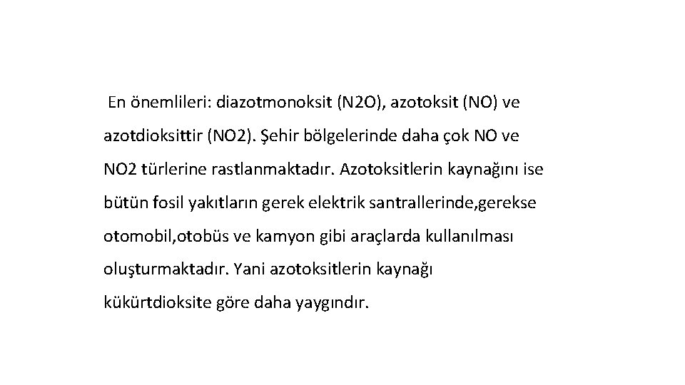 En önemlileri: diazotmonoksit (N 2 O), azotoksit (NO) ve azotdioksittir (NO 2). Şehir bölgelerinde