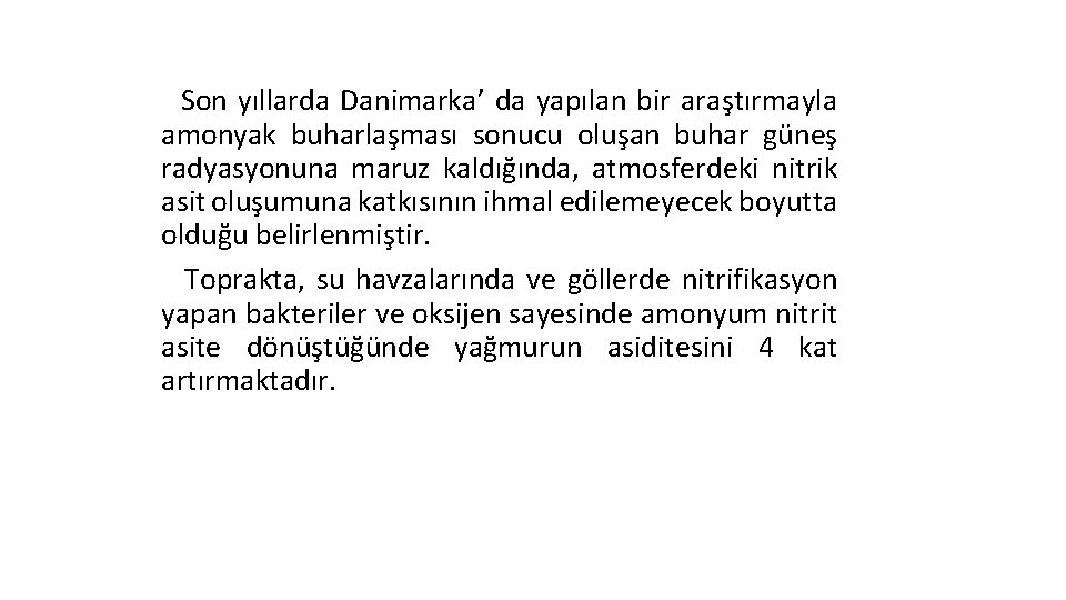 Son yıllarda Danimarka’ da yapılan bir araştırmayla amonyak buharlaşması sonucu oluşan buhar güneş radyasyonuna