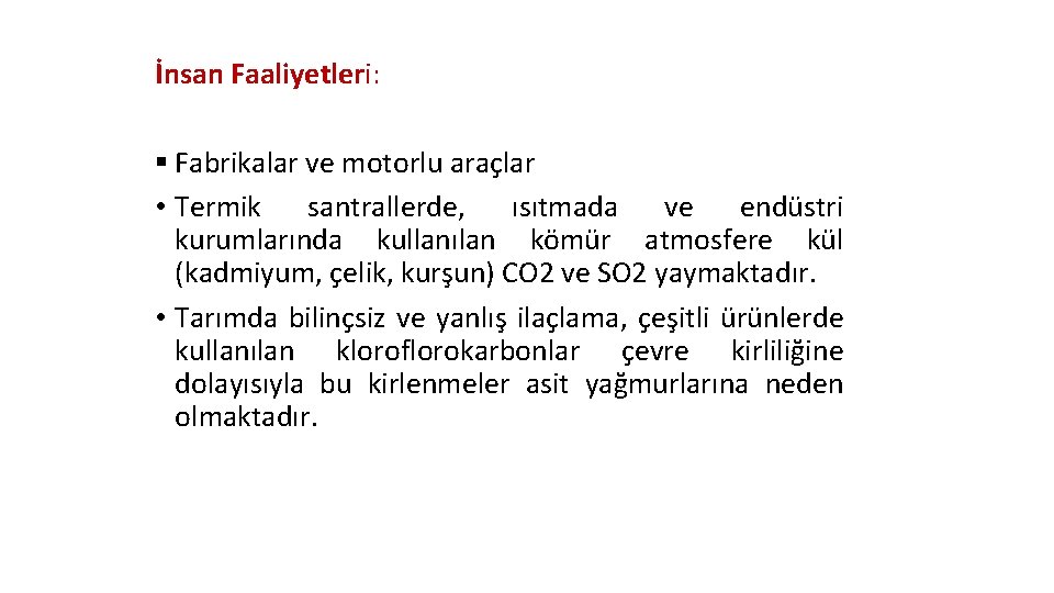 İnsan Faaliyetleri: § Fabrikalar ve motorlu araçlar • Termik santrallerde, ısıtmada ve endüstri kurumlarında