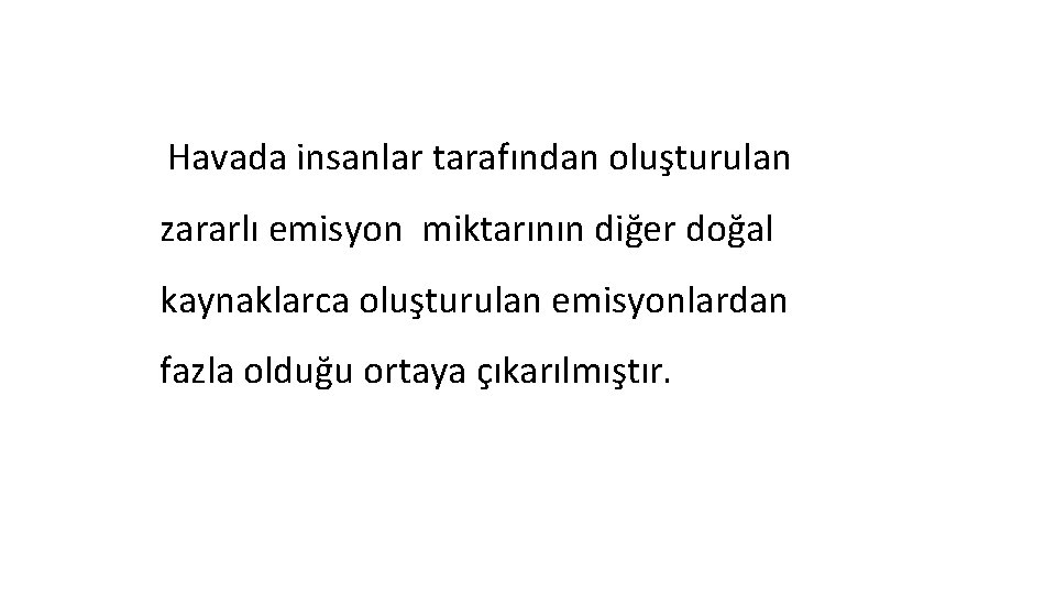 Havada insanlar tarafından oluşturulan zararlı emisyon miktarının diğer doğal kaynaklarca oluşturulan emisyonlardan fazla olduğu