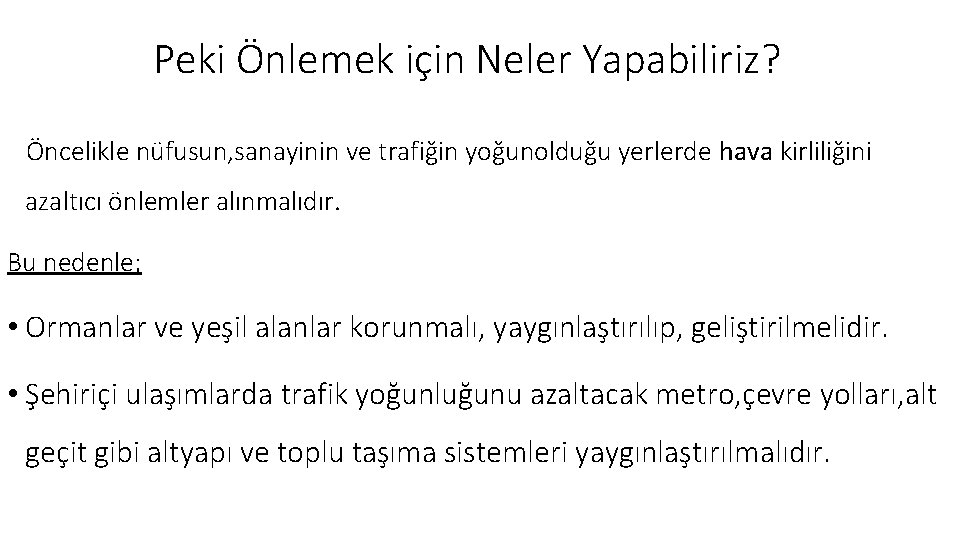 Peki Önlemek için Neler Yapabiliriz? Öncelikle nüfusun, sanayinin ve trafiğin yoğunolduğu yerlerde hava kirliliğini