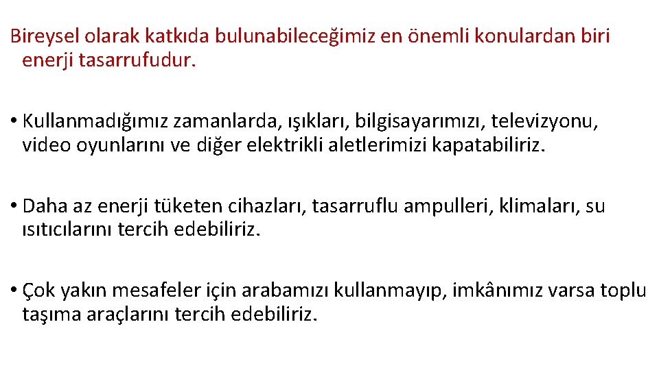 Bireysel olarak katkıda bulunabileceğimiz en önemli konulardan biri enerji tasarrufudur. • Kullanmadığımız zamanlarda, ışıkları,