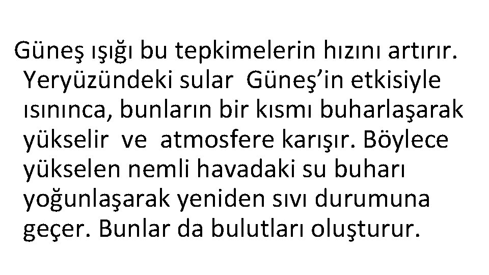 Güneş ışığı bu tepkimelerin hızını artırır. Yeryüzündeki sular Güneş’in etkisiyle ısınınca, bunların bir kısmı