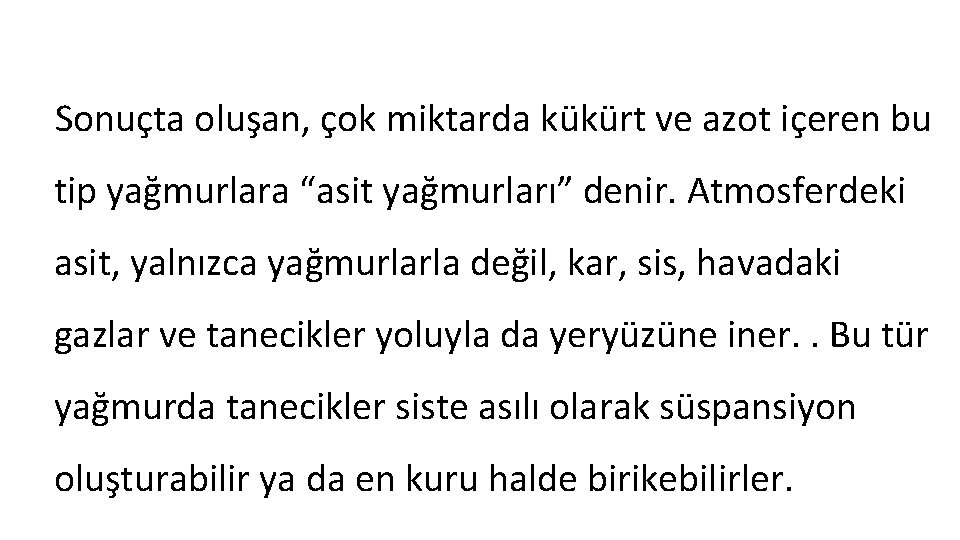 Sonuçta oluşan, çok miktarda kükürt ve azot içeren bu tip yağmurlara “asit yağmurları” denir.