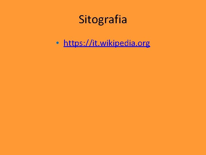 Sitografia • https: //it. wikipedia. org 