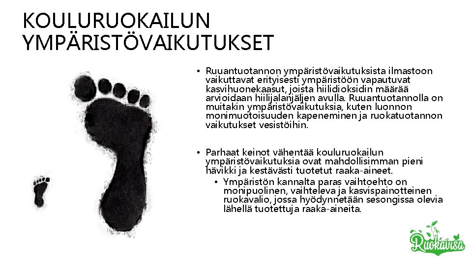 KOULURUOKAILUN YMPÄRISTÖVAIKUTUKSET • Ruuantuotannon ympäristövaikutuksista ilmastoon vaikuttavat erityisesti ympäristöön vapautuvat kasvihuonekaasut, joista hiilidioksidin määrää