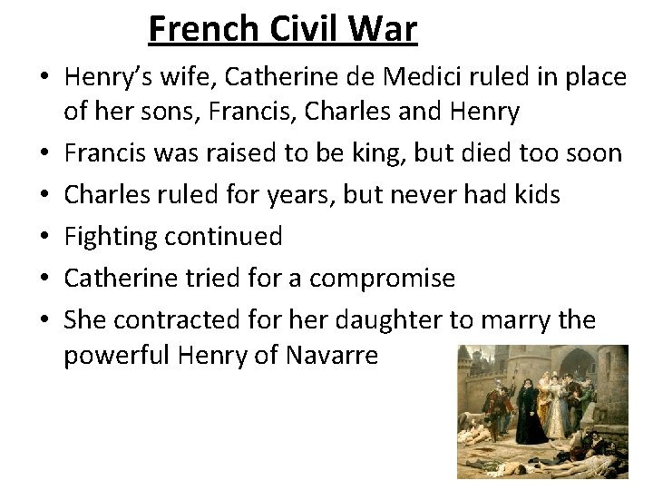 French Civil War • Henry’s wife, Catherine de Medici ruled in place of her