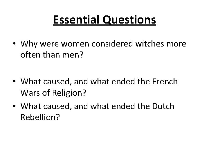 Essential Questions • Why were women considered witches more often than men? • What