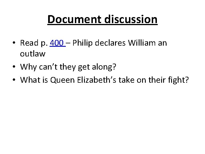 Document discussion • Read p. 400 – Philip declares William an outlaw • Why