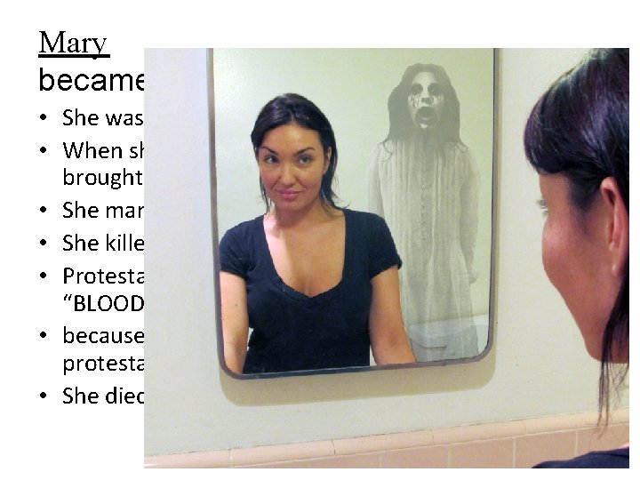 Mary became queen when she was older • She was raised a Catholic •