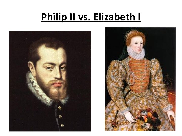 Philip II vs. Elizabeth I 