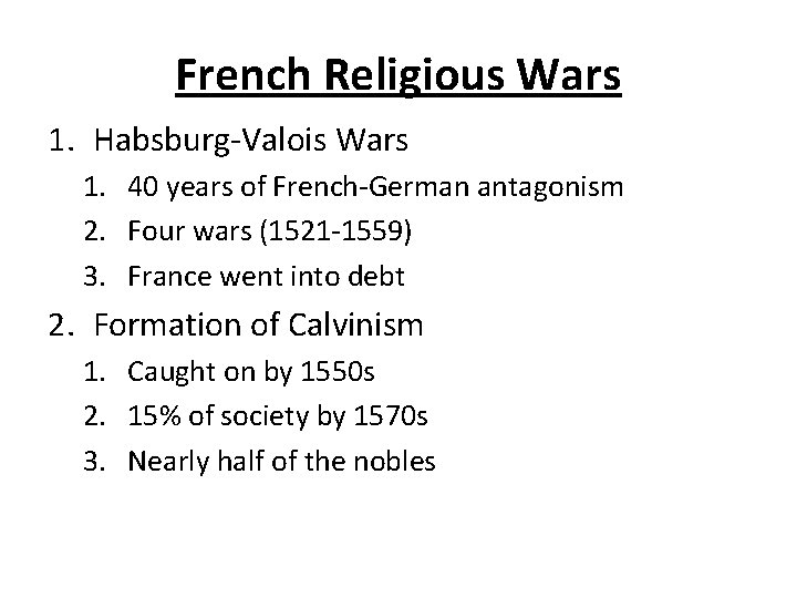French Religious Wars 1. Habsburg-Valois Wars 1. 40 years of French-German antagonism 2. Four