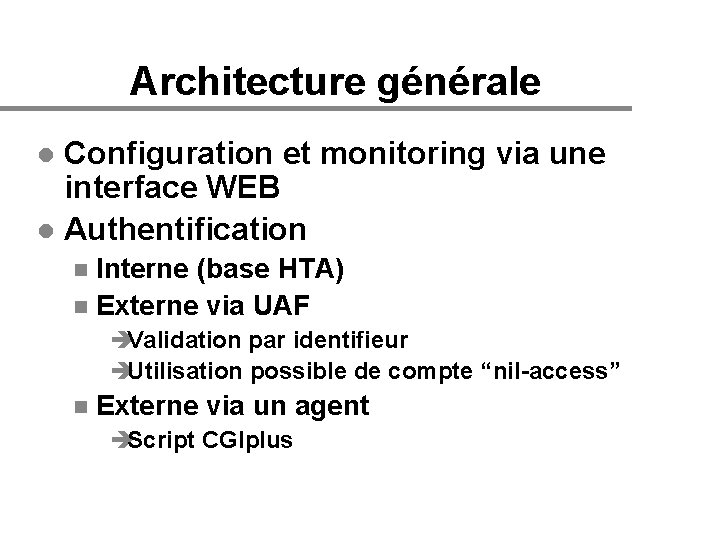 Architecture générale Configuration et monitoring via une interface WEB l Authentification l Interne (base