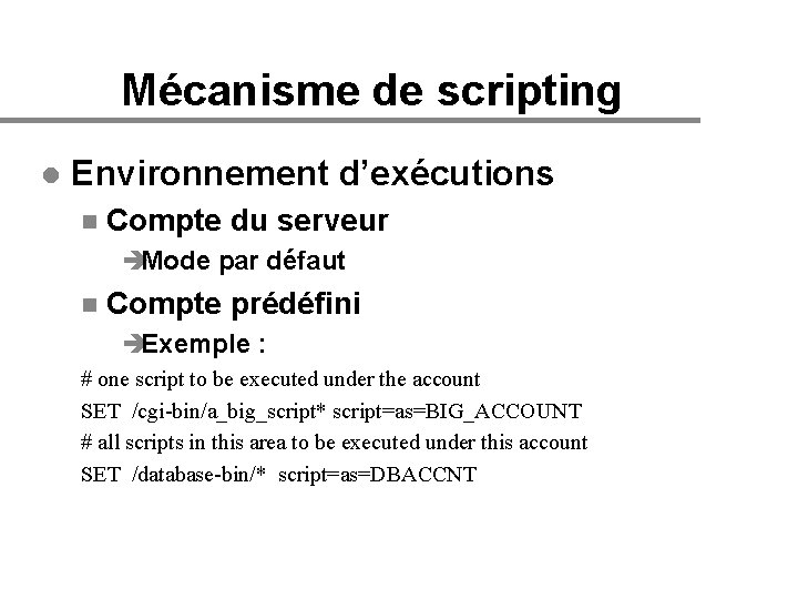 Mécanisme de scripting l Environnement d’exécutions n Compte du serveur èMode par défaut n