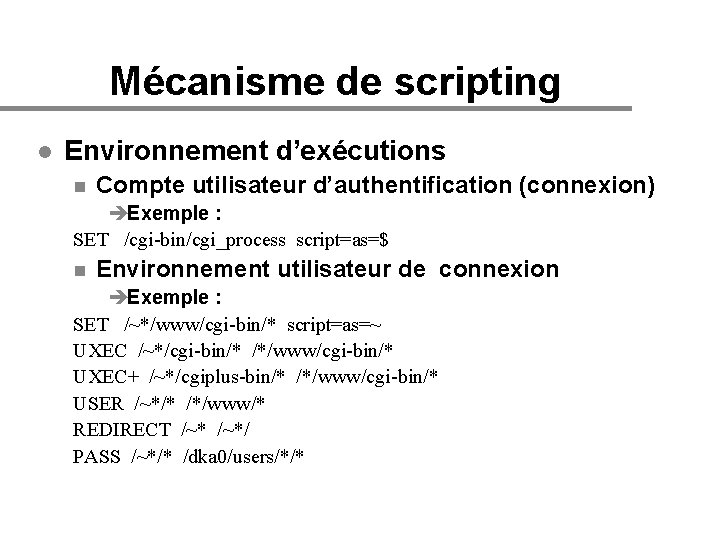 Mécanisme de scripting l Environnement d’exécutions n Compte utilisateur d’authentification (connexion) èExemple : SET