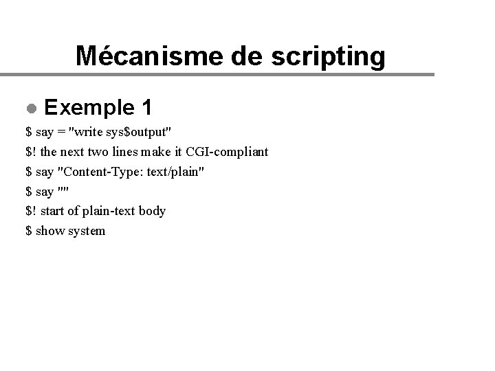 Mécanisme de scripting l Exemple 1 $ say = "write sys$output" $! the next