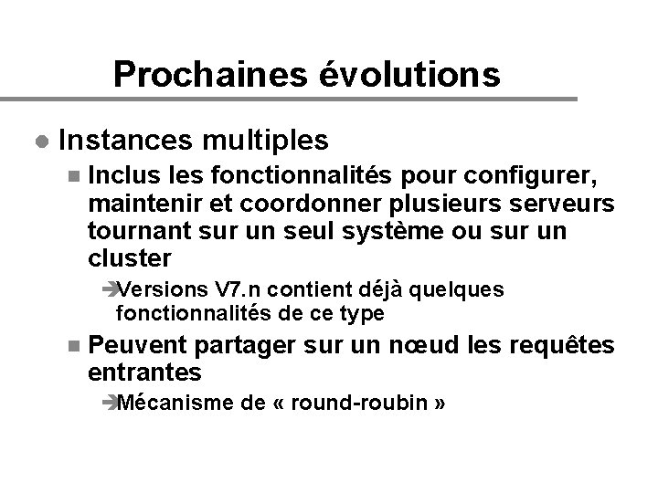 Prochaines évolutions l Instances multiples n Inclus les fonctionnalités pour configurer, maintenir et coordonner