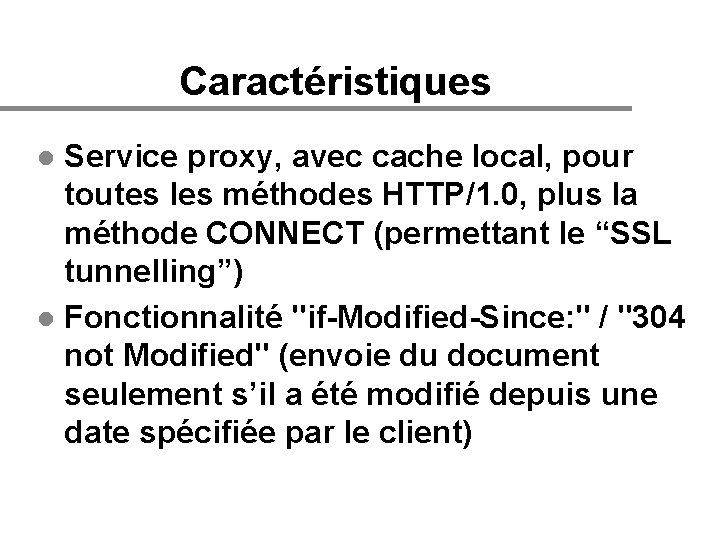 Caractéristiques Service proxy, avec cache local, pour toutes les méthodes HTTP/1. 0, plus la