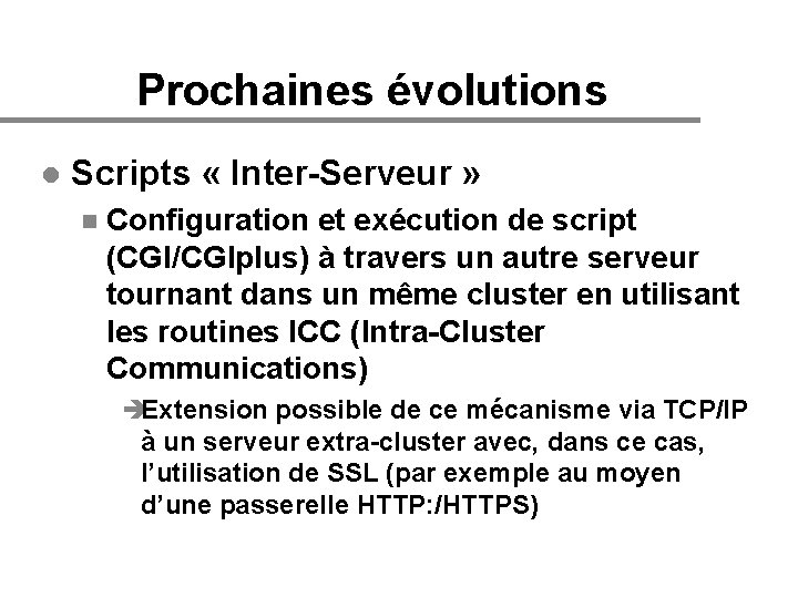 Prochaines évolutions l Scripts « Inter-Serveur » n Configuration et exécution de script (CGI/CGIplus)