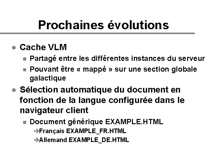 Prochaines évolutions l Cache VLM n n l Partagé entre les différentes instances du