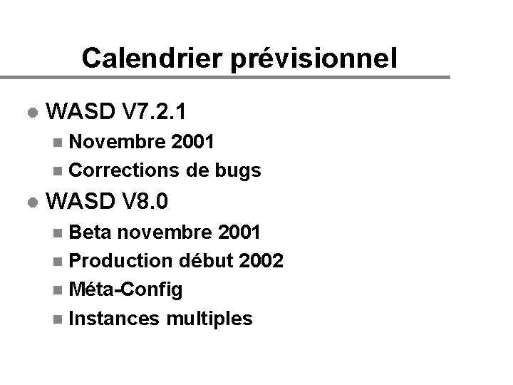 Calendrier prévisionnel l WASD V 7. 2. 1 Novembre 2001 n Corrections de bugs