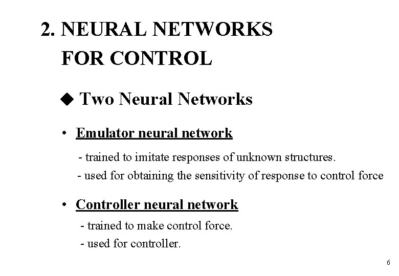 2. NEURAL NETWORKS FOR CONTROL Two Neural Networks • Emulator neural network - trained 2. NEURAL NETWORKS FOR CONTROL Two Neural Networks • Emulator neural network - trained