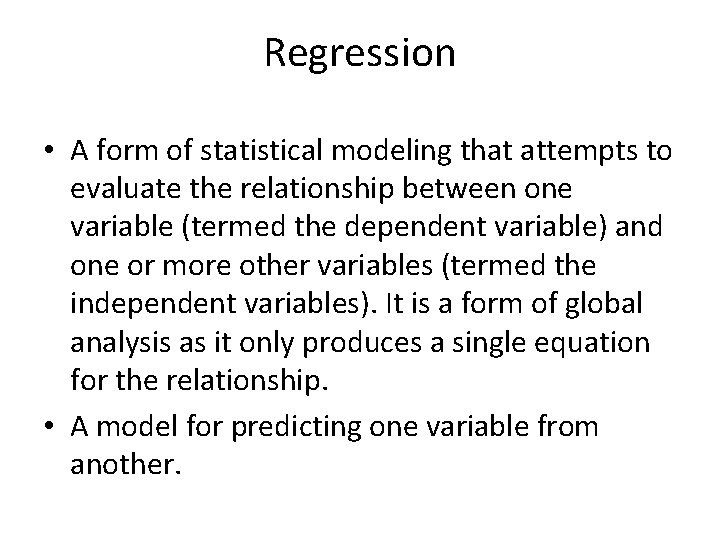 Regression • A form of statistical modeling that attempts to evaluate the relationship between