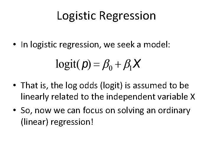 Logistic Regression • In logistic regression, we seek a model: • That is, the