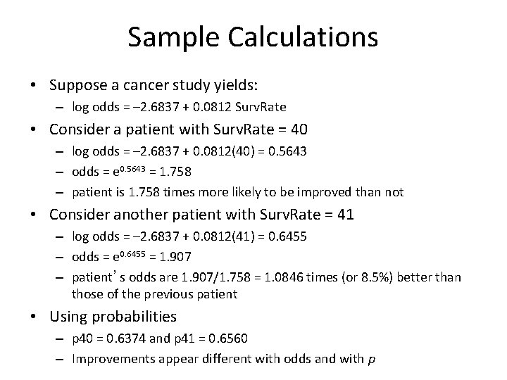 Sample Calculations • Suppose a cancer study yields: – log odds = – 2.