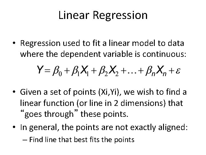 Linear Regression • Regression used to fit a linear model to data where the