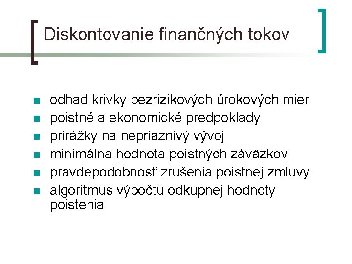 Diskontovanie finančných tokov n n n odhad krivky bezrizikových úrokových mier poistné a ekonomické