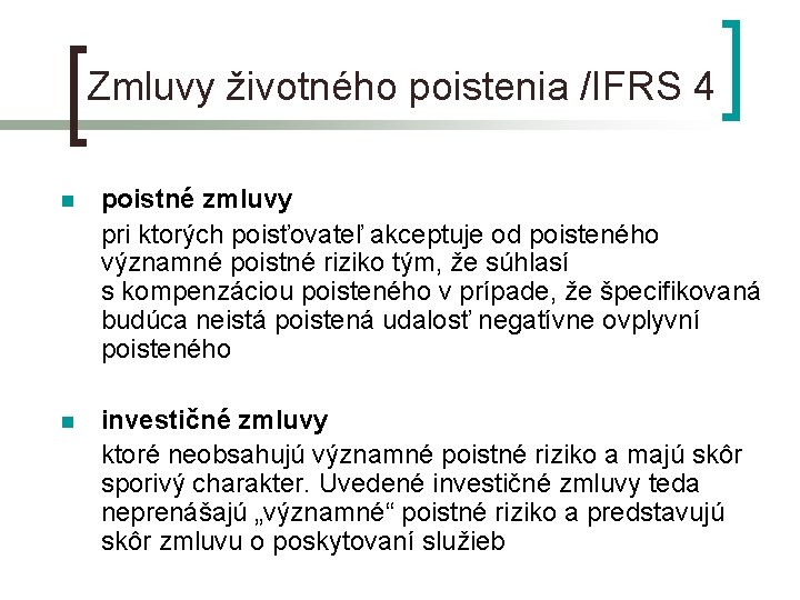 Zmluvy životného poistenia /IFRS 4 n poistné zmluvy pri ktorých poisťovateľ akceptuje od poisteného