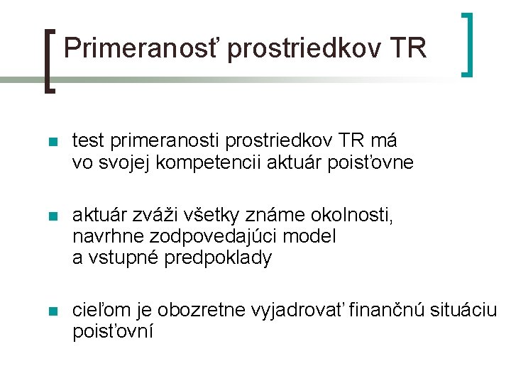 Primeranosť prostriedkov TR n test primeranosti prostriedkov TR má vo svojej kompetencii aktuár poisťovne