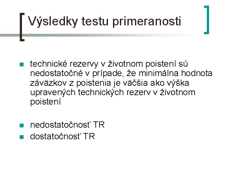 Výsledky testu primeranosti n technické rezervy v životnom poistení sú nedostatočné v prípade, že