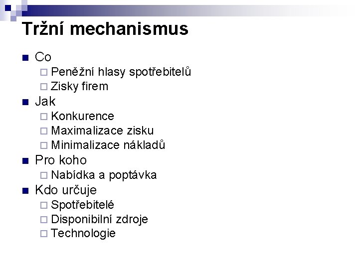 Tržní mechanismus n Co ¨ Peněžní hlasy ¨ Zisky firem n spotřebitelů Jak ¨