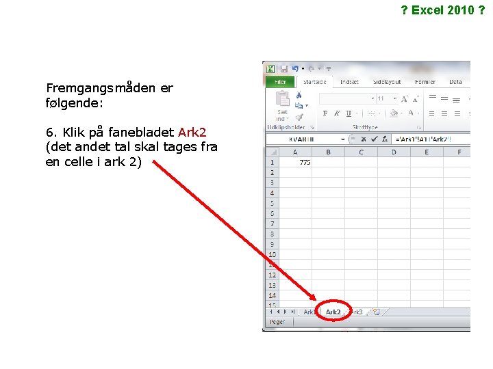 ? Excel 2010 ? Fremgangsmåden er følgende: 6. Klik på fanebladet Ark 2 (det