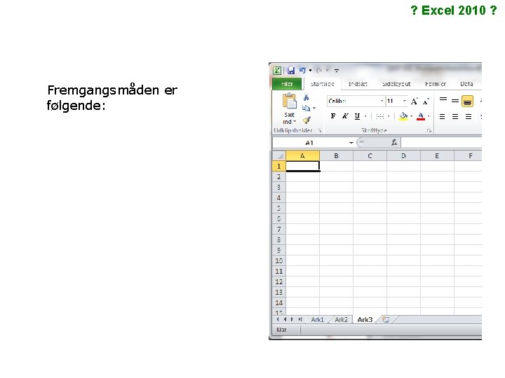 ? Excel 2010 ? Fremgangsmåden er følgende: 