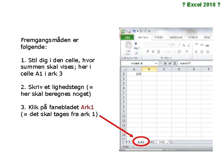 ? Excel 2010 ? Fremgangsmåden er følgende: 1. Stil dig i den celle, hvor