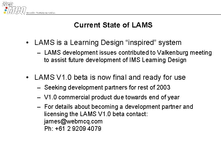 Current State of LAMS • LAMS is a Learning Design “inspired” system – LAMS