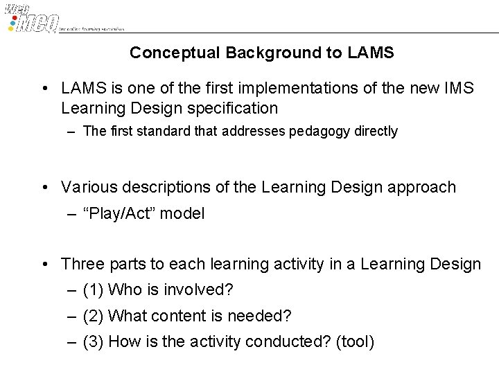 Conceptual Background to LAMS • LAMS is one of the first implementations of the