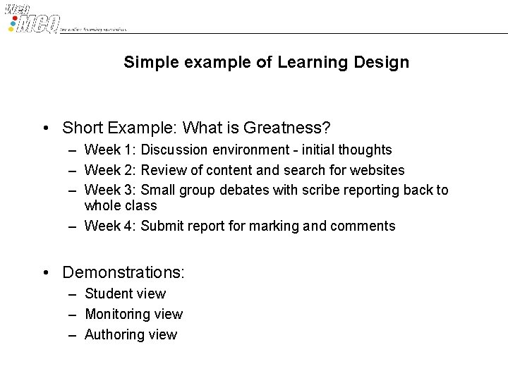 Simple example of Learning Design • Short Example: What is Greatness? – Week 1: