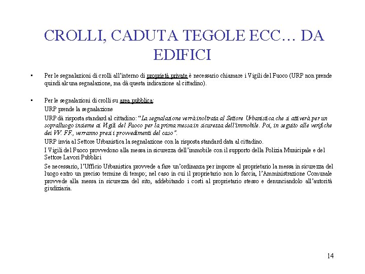 CROLLI, CADUTA TEGOLE ECC… DA EDIFICI • Per le segnalazioni di crolli all’interno di CROLLI, CADUTA TEGOLE ECC… DA EDIFICI • Per le segnalazioni di crolli all’interno di