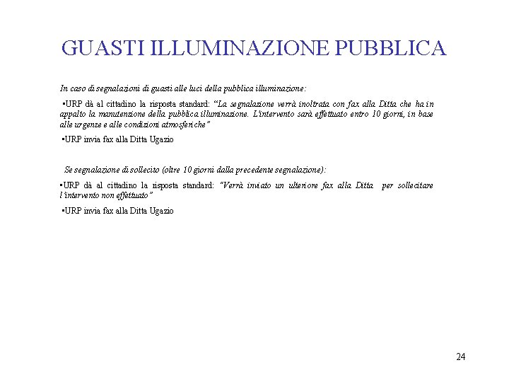 GUASTI ILLUMINAZIONE PUBBLICA In caso di segnalazioni di guasti alle luci della pubblica illuminazione: GUASTI ILLUMINAZIONE PUBBLICA In caso di segnalazioni di guasti alle luci della pubblica illuminazione: