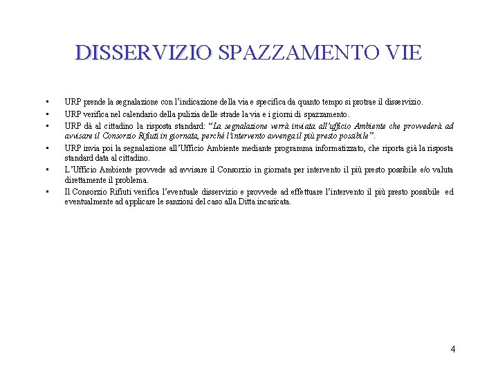 DISSERVIZIO SPAZZAMENTO VIE • • • URP prende la segnalazione con l’indicazione della via